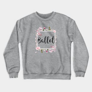 Ballet Flowers Crewneck Sweatshirt